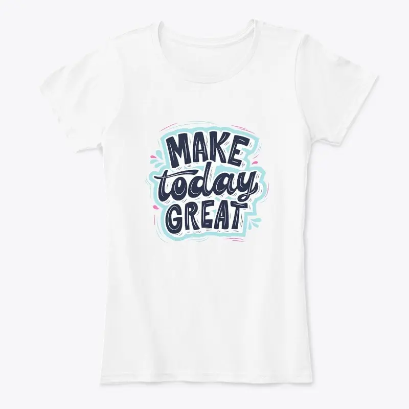 Make Today Great: Inspirational Design