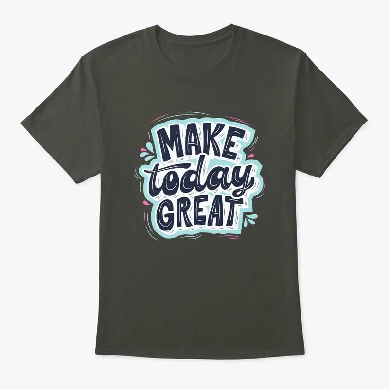 Make Today Great: Inspirational Design