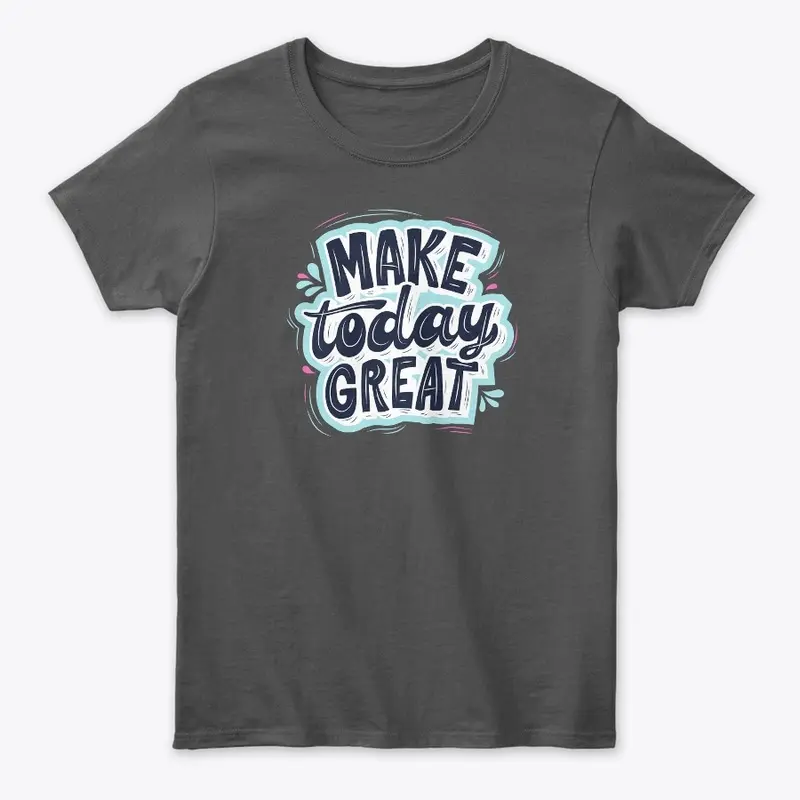 Make Today Great: Inspirational Design